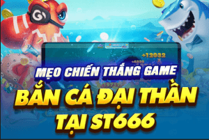 Mẹo chiến thắng game Bắn cá đại thần tại ST666