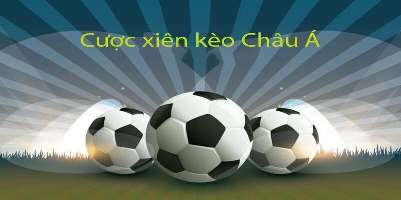 Kèo xiên Châu Á cực hot