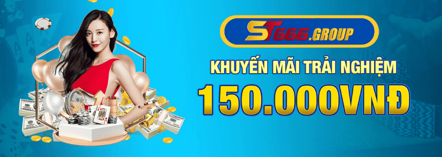 ST666 Khuyến mãi trải nghiệm 150k