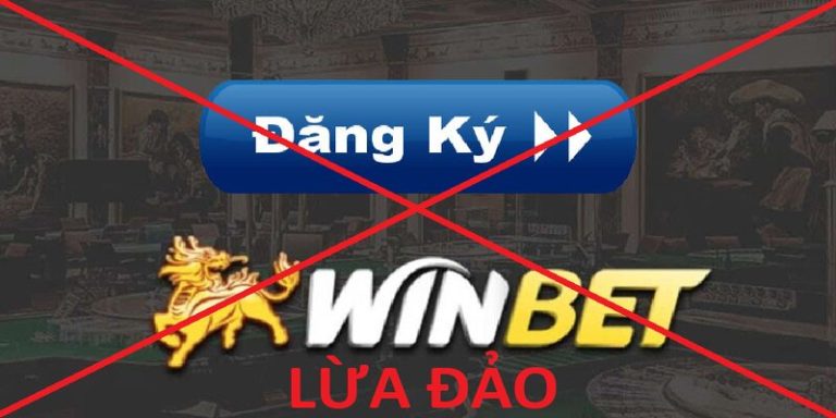 Cảnh báo: Trang cá cược Winbet lừa đảo trắng trợn 